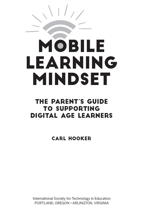 Mobile Learning Mindset The Parents Guide to Supporting Digital Age Learners - photo 2