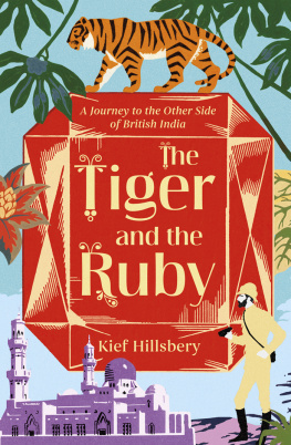 Kief Hillsbery The Tiger and the Ruby: A Journey to the Other Side of British India