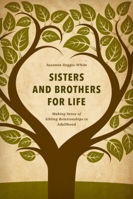 Suzanne Degges-White - Sisters and Brothers for Life: Making Sense of Sibling Relationships in Adulthood