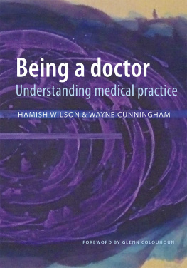 Hamish Wilson Being a Doctor: Understanding Medical Practice