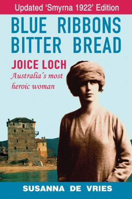 Susanna De Vries Blue Ribbons Bitter Bread: Joice Loch - Australias Most Heroic Woman