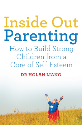 Dr Holan Liang - Inside Out Parenting: How to Build Strong Children from a Core of Self-Esteem