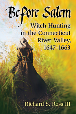 Richard S. Ross III Before Salem: Witch Hunting in the Connecticut River Valley, 1647-1663
