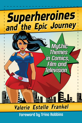 Valerie Estelle Frankel Superheroines and the Epic Journey: Mythic Themes in Comics, Film and Television