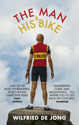 Wilfried de Jong - The Man and His Bike: Musings on life and the art of cycling