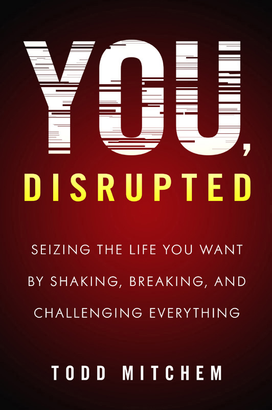 Published 2017 by Prometheus Books You Disrupted Seizing the Life You Want - photo 1