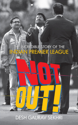 Desh Gaurav Sekhi Not Out!: The Incredible Story of The Indian Premier League