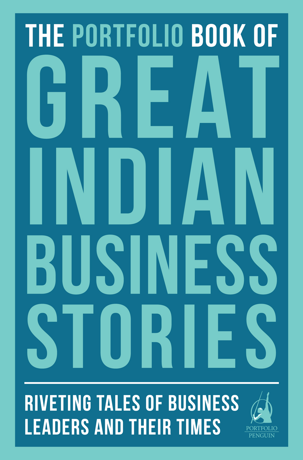 THE PORTFOLIO BOOK OF GREAT INDIAN BUSINESS STORIES Riveting Tales of Business - photo 1