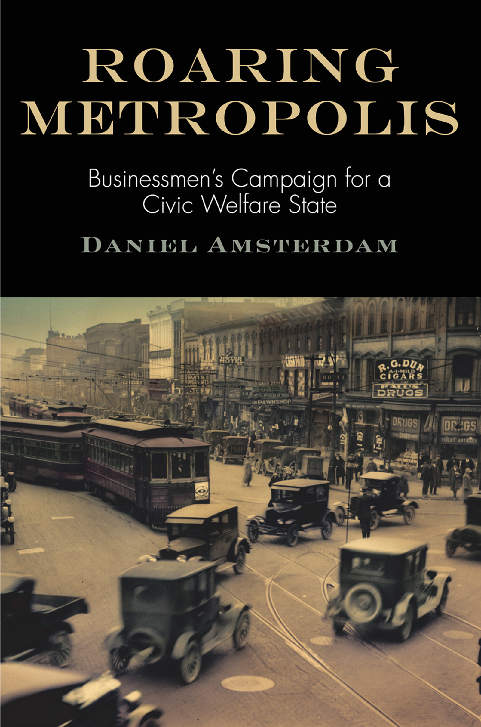 ROARING METROPOLIS AMERICAN BUSINESS POLITICS AND SOCIETY Series editors - photo 1