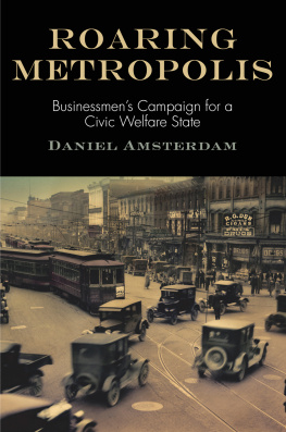 Daniel Amsterdam Roaring Metropolis: Businessmens Campaign for a Civic Welfare State