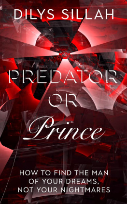 Dilys Sillah - Predator or Prince: How to Find the Man of Your Dreams, Not Your Nightmares