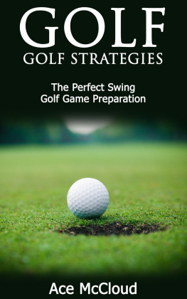 Ace McCloud Golf: Golf Strategies: The Perfect Swing: Golf Game Preparation