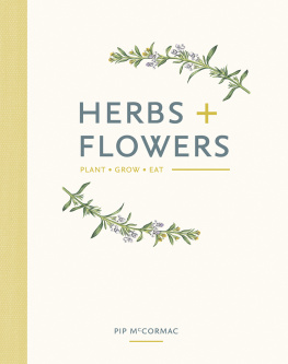 Pip McCormac Herbs & Flowers: Plant, Grow, Eat