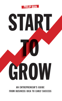 Philip Bain - Start to Grow: An Entrepreneurs Guide from Business Idea to Early Success