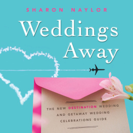 Sharon Naylor - Weddings Away: The New Destination Wedding and Getaway Wedding Celebrations Guide