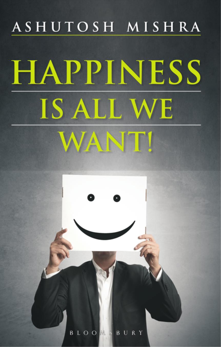 Happiness Is All We Want Happiness Is All We Want Ashutosh Mishra - photo 1