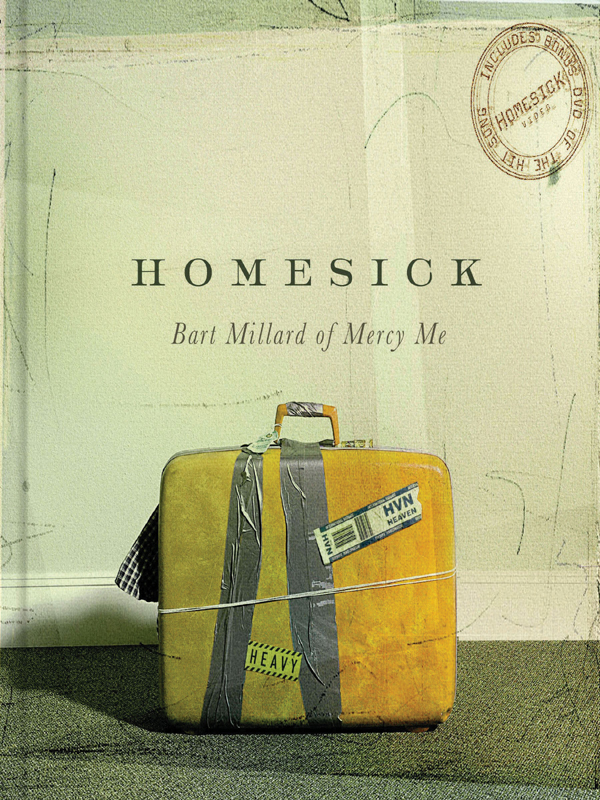 HOMESICK Bart Millard of MercyMe Homesick Copyright 2005 by Simpleville - photo 1