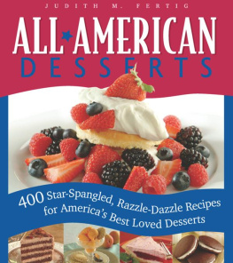 Judith Fertig - All-American Desserts: 400 Star-Spangled, Razzle-Dazzle Recipes for Americas Best Loved Desserts