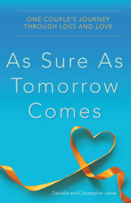 Danielle Jones As Sure As Tomorrow Comes: One Couples Journey through Loss and Love