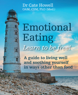 Cate Howell - Emotional Eating: Learn to be free! A guide to living well and soothing yourself in ways other than food