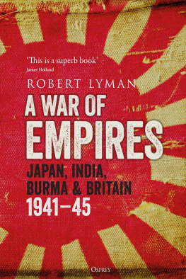 Robert Lyman - A War of Empires: Japan, India, Burma & Britain: 1941–45