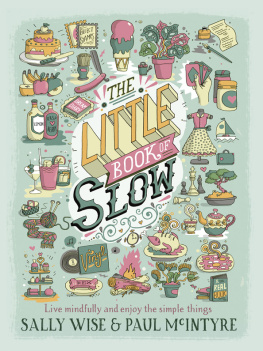 Sally Wise The Little Book of Slow: Live Mindfully and Enjoy the Simple Things
