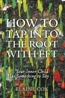 Elaine Cox How to Tap into the Root with Eft: Your Inner Child Has Something to Say . . .