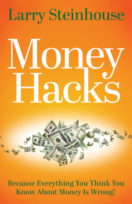 Larry Steinhouse - Money Hacks: Because everything you think you know about money is wrong