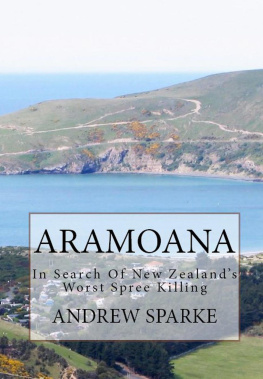 Andrew Sparke - Aramoana: In Search Of New Zealands Worst Spree Killing