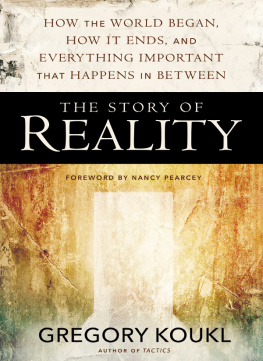 Gregory Koukl The Story of Reality: How the World Began, How It Ends, and Everything Important that Happens in Between