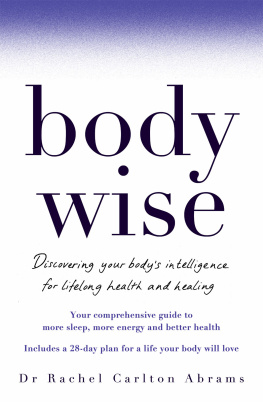 Dr Rachel Carlton Abrams BodyWise: Discovering Your Bodys Intelligence for Lifelong Health and Healing