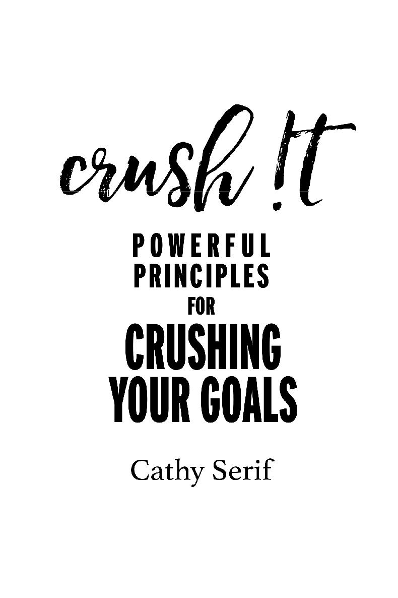 CRUSH T with Cathy Serif Power Principles for Crushing Your Goals Goal - photo 1