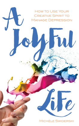 Michele Swiderski - A Joyful Life: How to Use Your Creative Spirit to Manage Depression