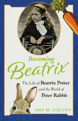 Amy M. OQuinn - Becoming Beatrix: The Life of Beatrix Potter and the World of Peter Rabbit