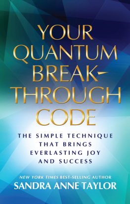 Sandra Anne Taylor - Your Quantum Breakthrough Code: The Simple Technique That Brings Everlasting Joy and Success
