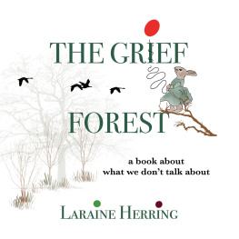 Laraine Herring - The Grief Forest: A Book About What We Dont Talk About