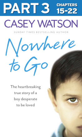 Casey Watson - Nowhere to Go, Part 3 of 3: The Heartbreaking True Story of a Boy Desperate to be Loved