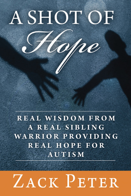 Zack Peter A Shot of Hope: Real Wisdom from a Real Sibling Warrior Providing Real Hope for Autism