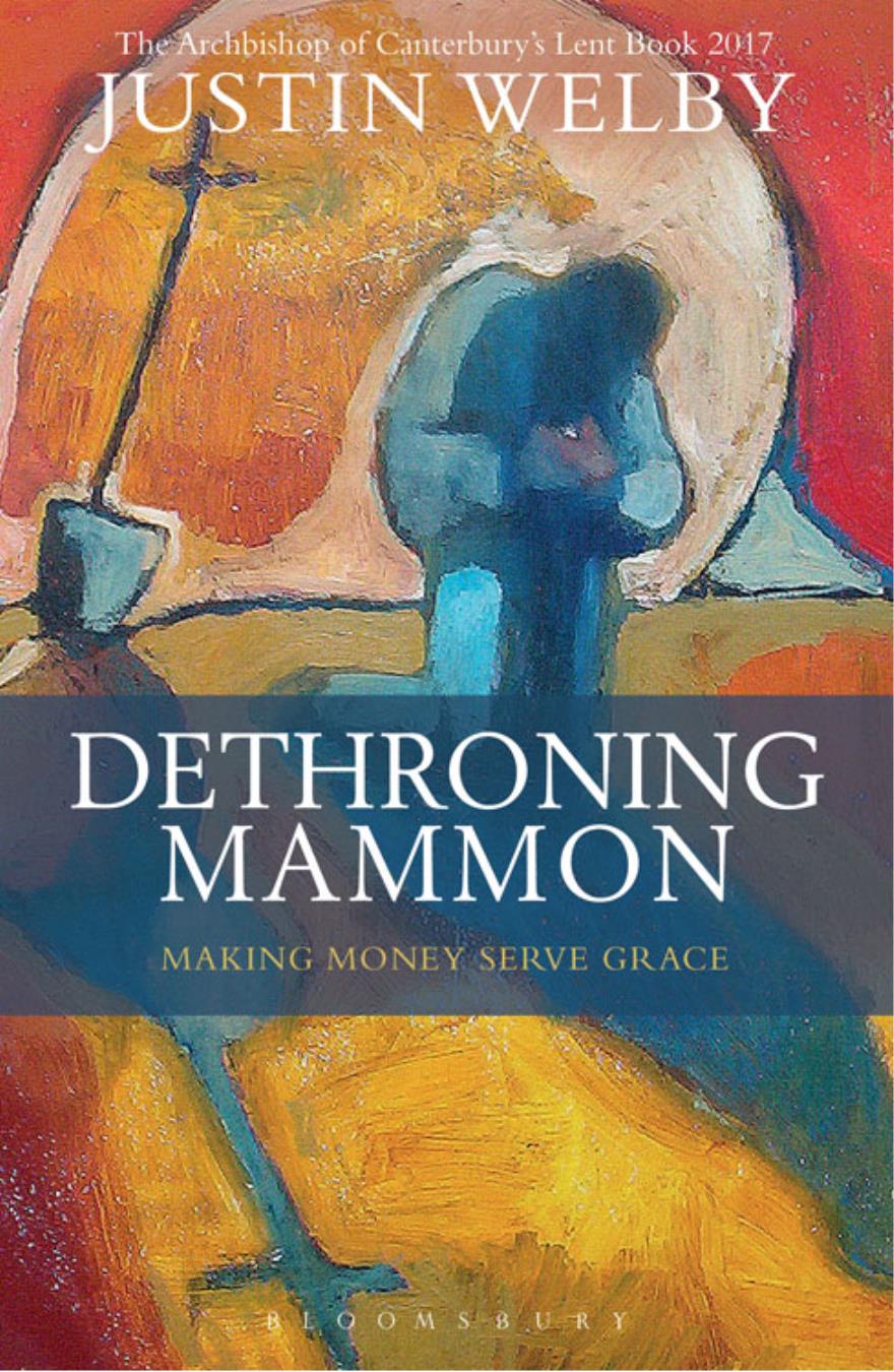 DETHRONING MAMMON To Caroline DETHRONING MAMMON MAKING MONEY SERVE GRACE The - photo 1