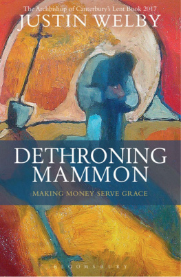 Justin Welby - Dethroning Mammon: Making Money Serve Grace: The Archbishop of Canterburys Lent Book 2017