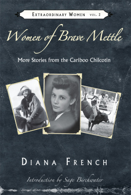 Diana French - Women of Brave Mettle: More Stories of the Cariboo Chilcotin