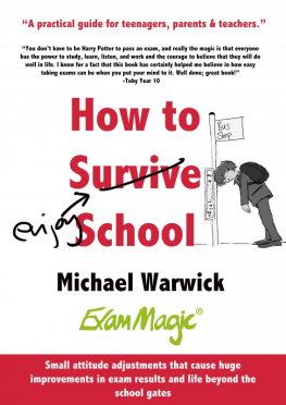 Michael Warwick - How to Survive School: A Practical Guide for Teenagers, Parents and Teachers