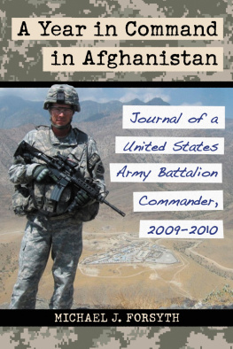 Michael J. Forsyth - A Year in Command in Afghanistan: Journal of a United States Army Battalion Commander, 2009-2010