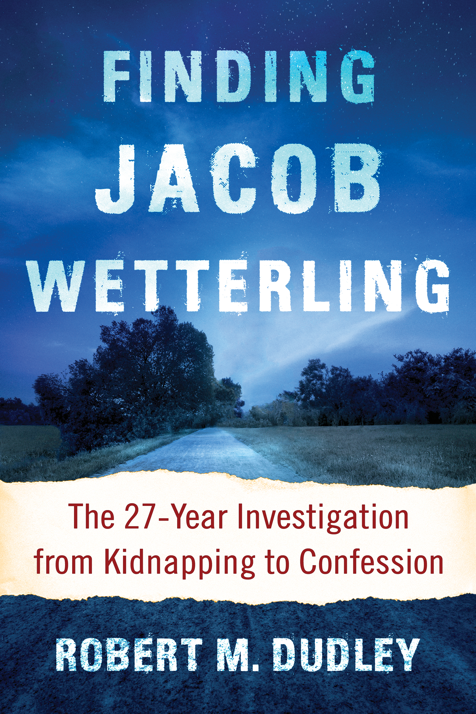 Finding Jacob Wetterling The 27-Year Investigation from Kidnapping to - photo 1