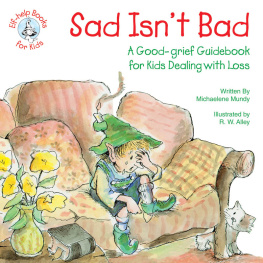 Michaelene Mundy Sad Isnt Bad: A Good-Grief Guidebook for Kids Dealing with Loss