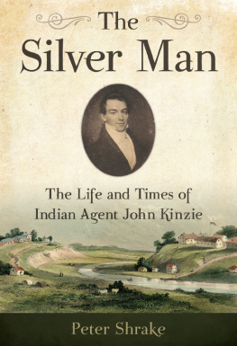 Peter Shrake - The Silver Man: The Life and Times of Indian Agent John Kinzie