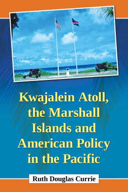 Ruth Douglas Currie - Kwajalein Atoll, the Marshall Islands and American Policy in the Pacific
