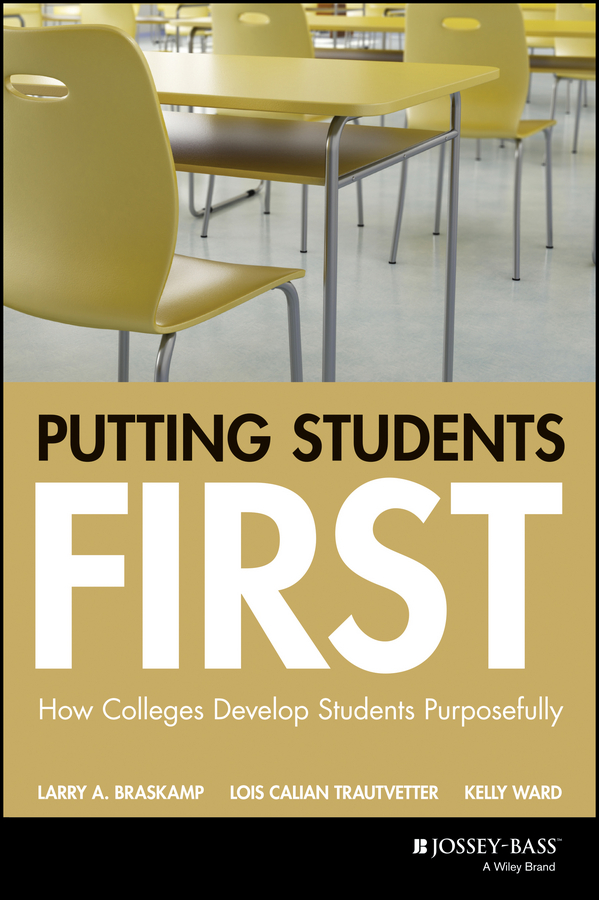 PUTTING STUDENTS FIRST How Colleges Develop Students Purposefully Larry A - photo 1