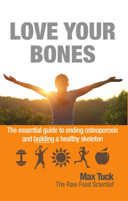 Max Tuck Love Your Bones: The essential guiding to ending osteoporosis and building a healthy skeleton