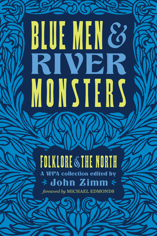BLUE MEN RIVER MONSTERS FOLKLORE OF THE NORTH A WPA collection Edited by - photo 1